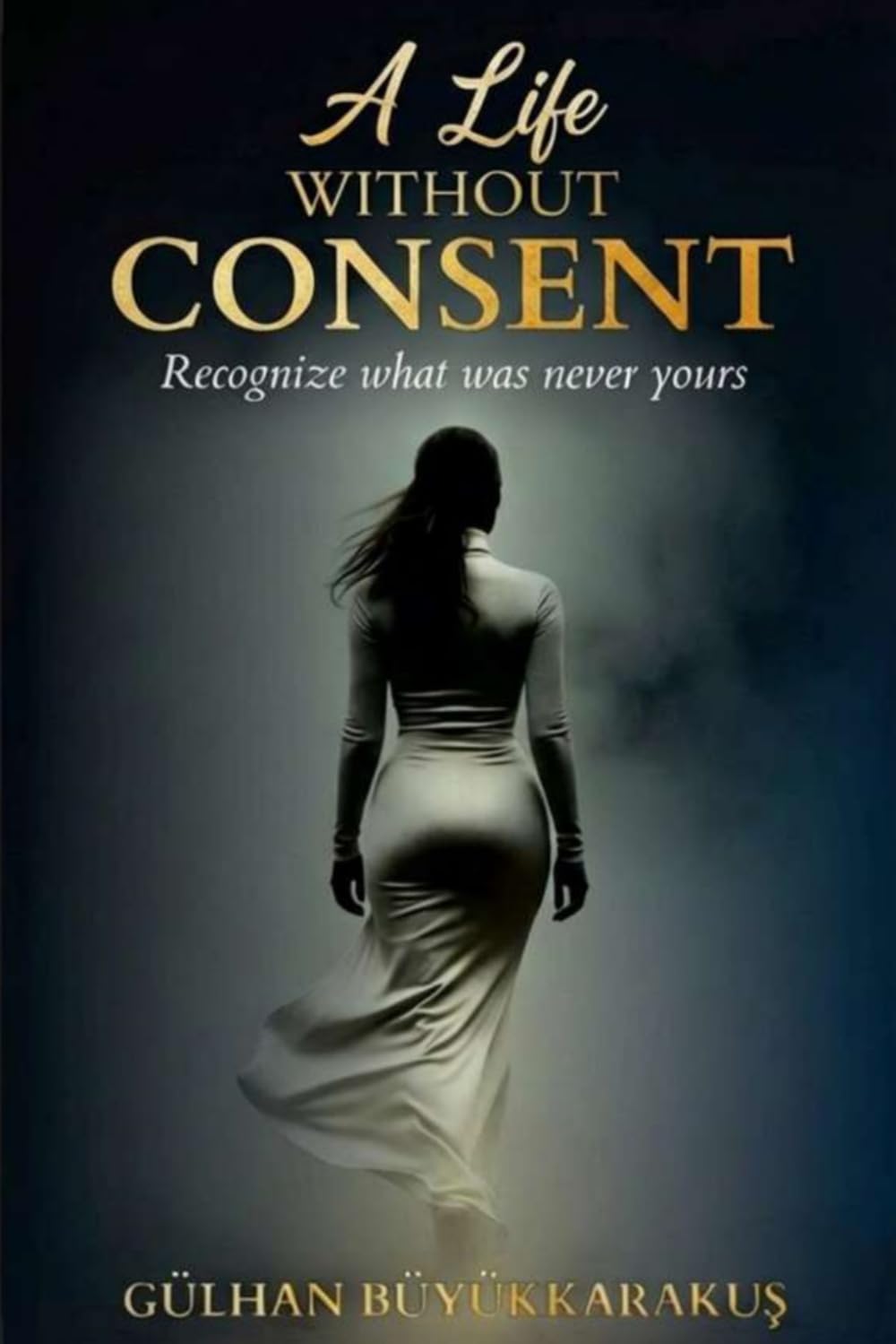 A Life Without Consent: Recognize what was never yours
