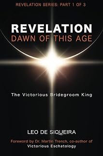 Revelation: Dawn of This Age: The Victorious Bridegroom King (Revelation Commentary Series)