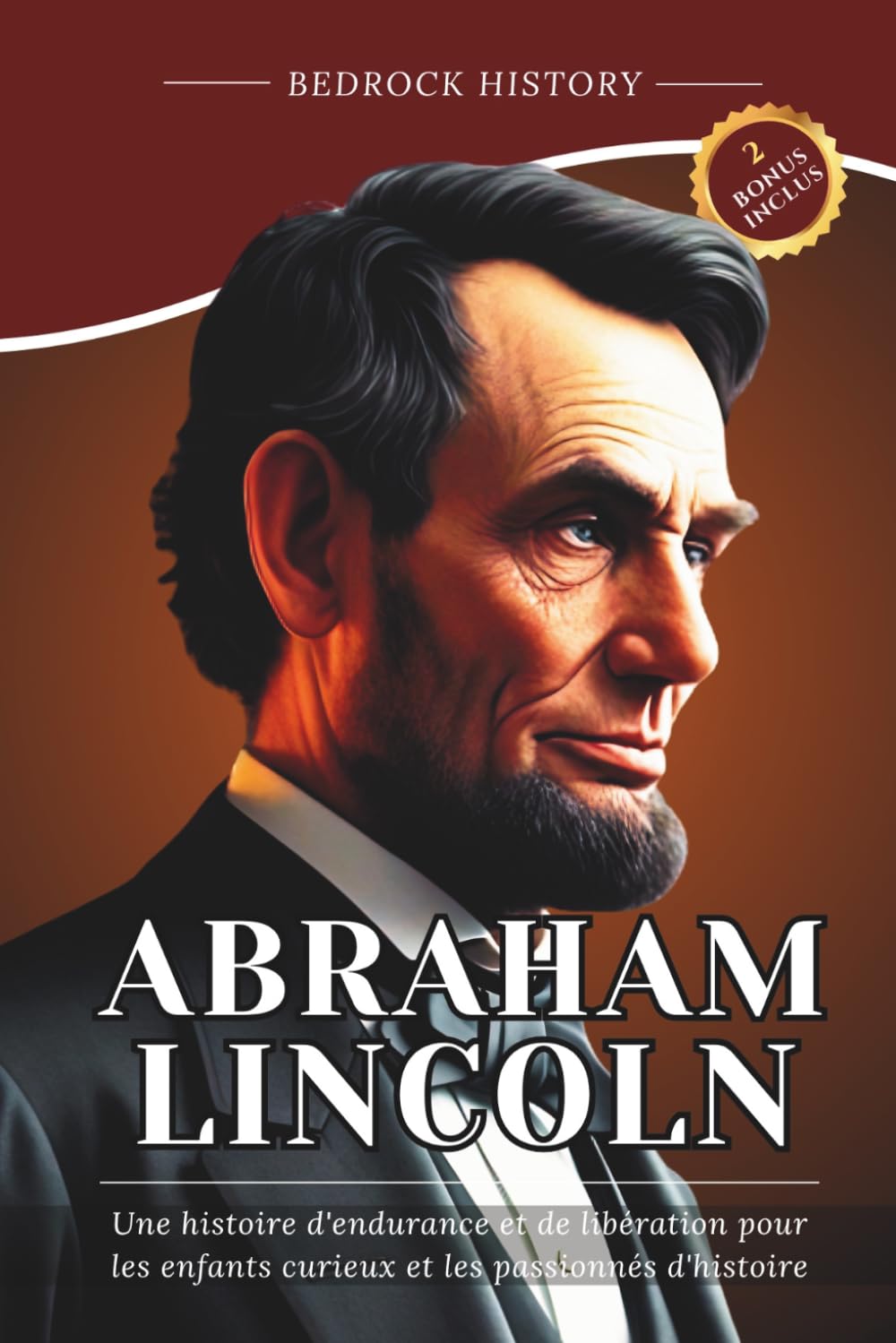 Abraham Lincoln: Une histoire d'endurance et de libération pour les enfants curieux et les passionnés d'histoire (La Série Bedrock)