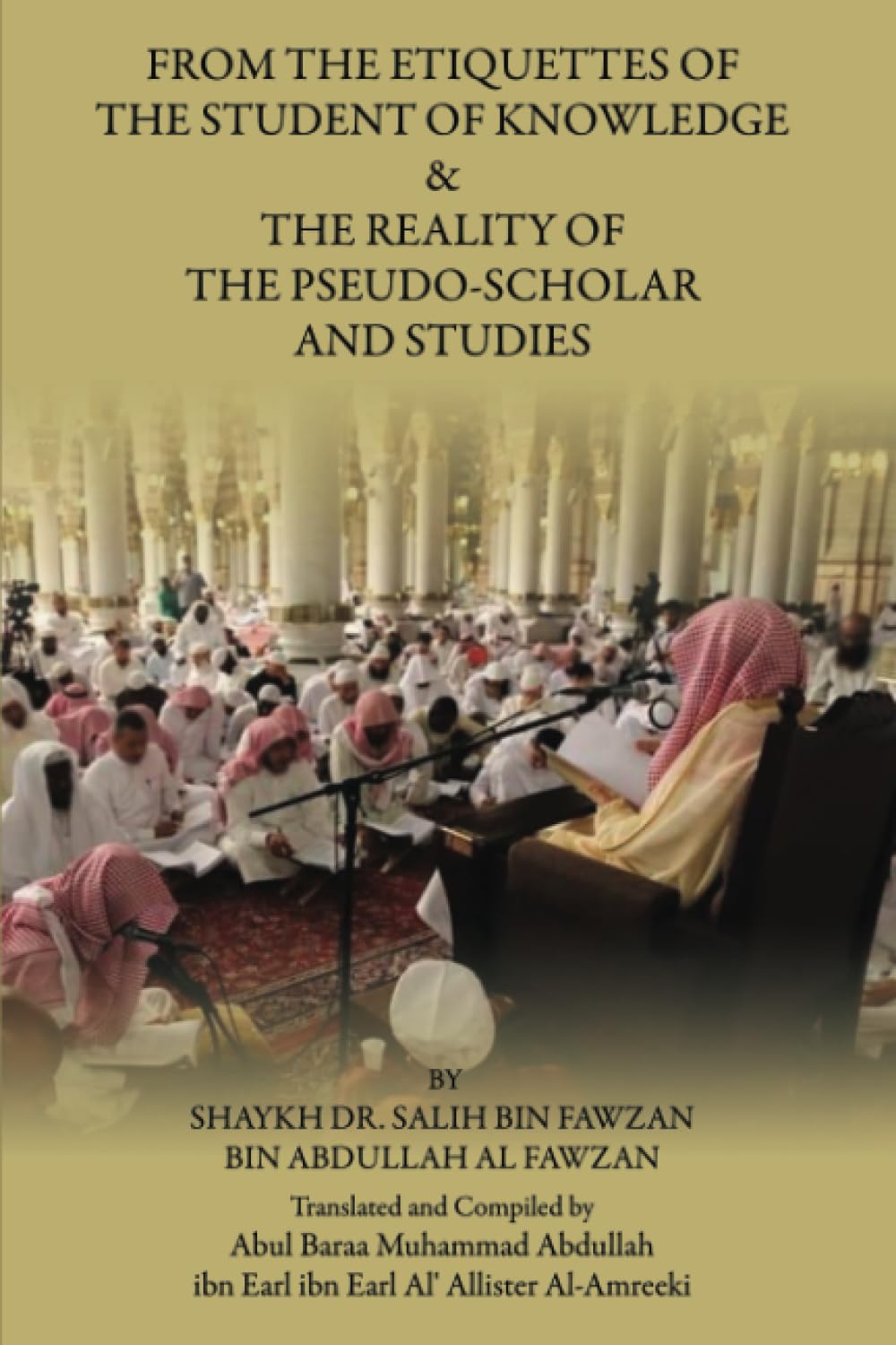 From the Etiquettes of the Student of Knowledge & The Reality of the Pseudo-Scholar and Studies: By Shaykh Dr. Salih bin Fawzan bin Abdullah al Fawzan
