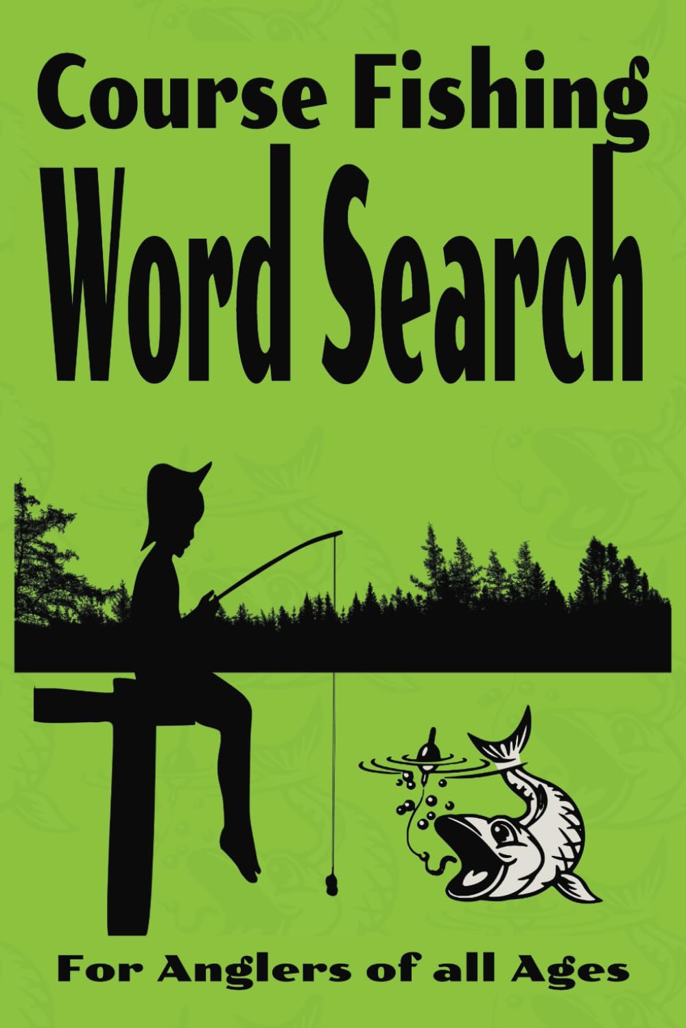 Course Fishing Word Search Book: Fishing Word Search Book on Everything Course Fishing, Fish, Tackle, Lakes, Rivers and so Much More. Over 50 Puzzles, ... Read Print, 9 x 6 inches, So Easy to Carry.