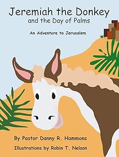 Jeremiah the Donkey and the Day of Palms: An Adventure to Jerusalem (Biblical Adventures for Children)