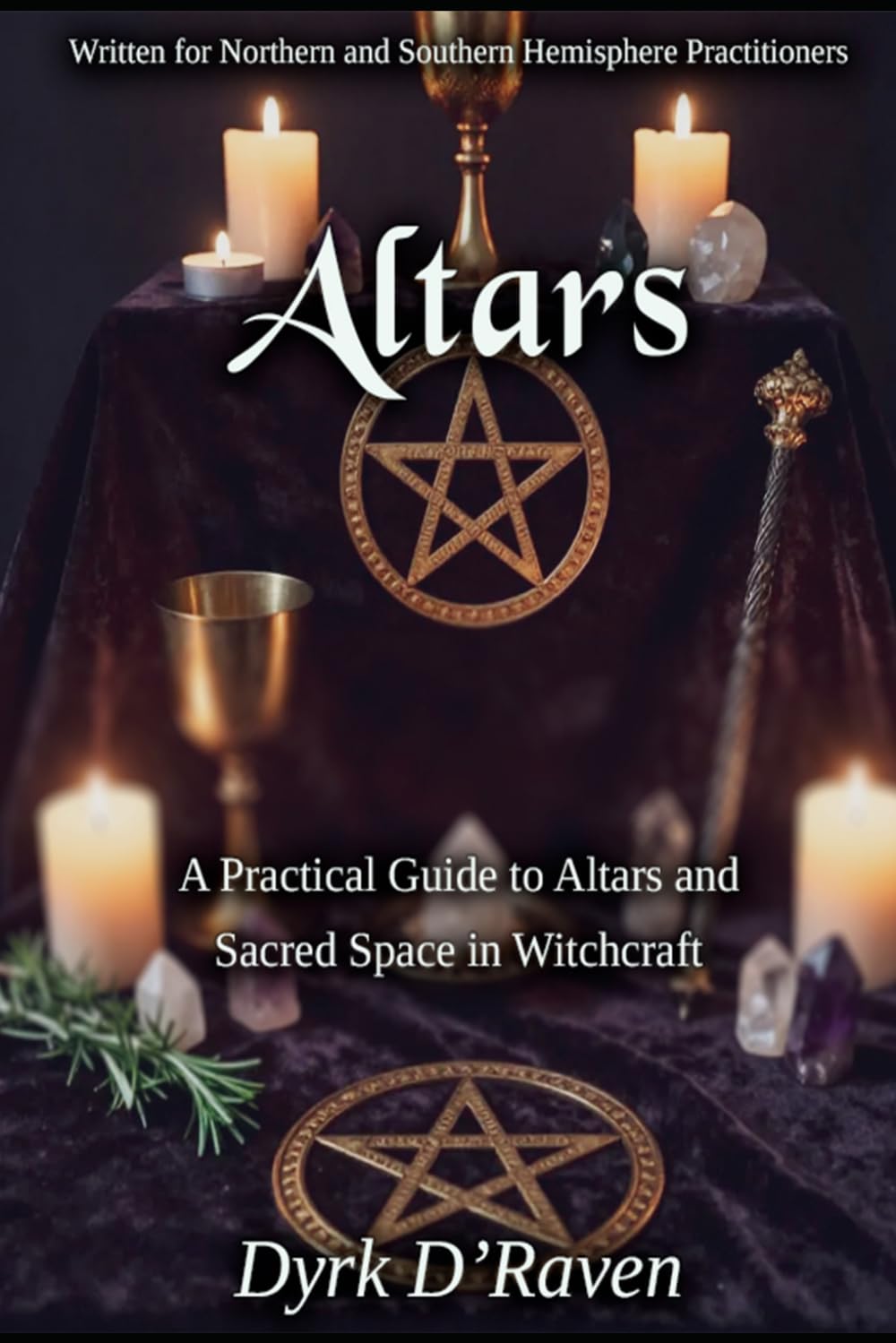 ALTARS: A Practical Guide to Altars and Sacred Space in Witchcraft (The Witch's Altar Collection)
