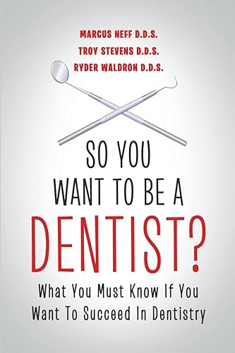 So You Want to Be a Dentist?: What You Must Know if You Want to Succeed in Dentistry