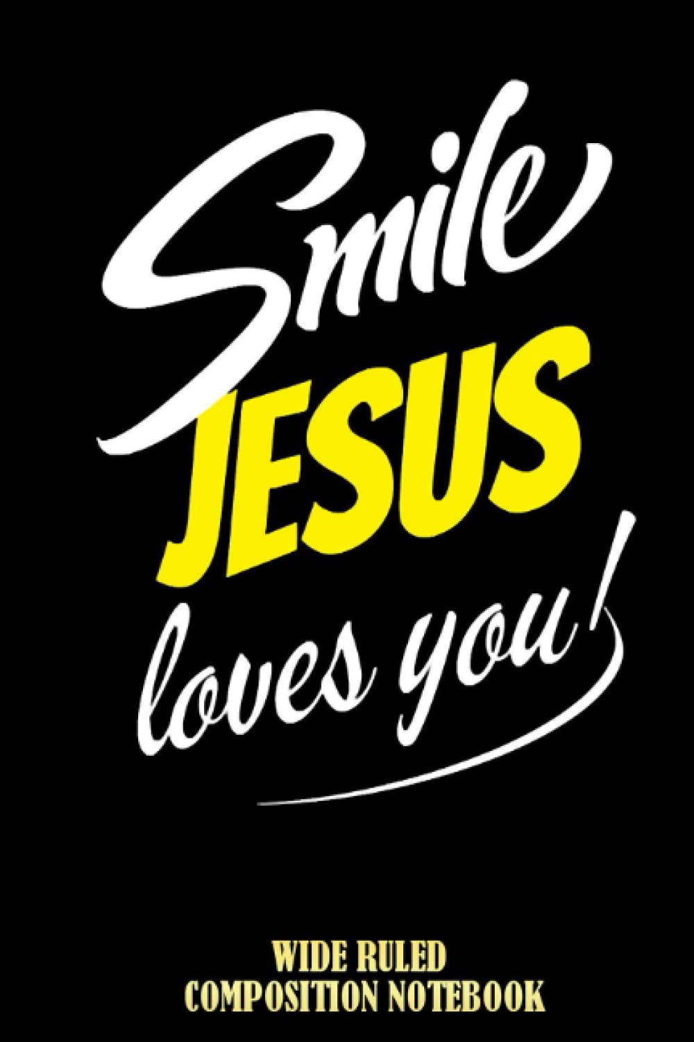 SMILE JESUS LOVES YOU Wide Ruled Composition Notebook: I Love Jesus, Church Christian Worship Notebook, Jesus Notepad For Everyone | Special Black Cover