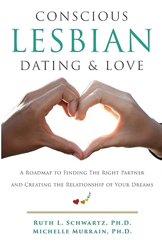 Conscious Lesbian Dating &amp; Love: A Roadmap to Finding the RIght Partner and Creating the Relationship of your Dreams (Conscious Lesbian Guides)
