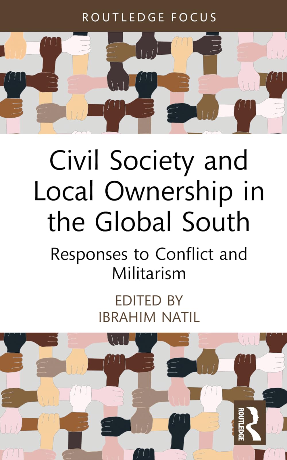 Civil Society and Local Ownership in the Global South: Responses to Conflict and Militarism (Routledge Explorations in Development Studies)
