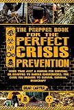 The Prepper book for the perfect crisis prevention: More than just a manual for survival. Be equipped to handle emergencies. The guide you require to survive. Survival, Bush craft (English Edition)