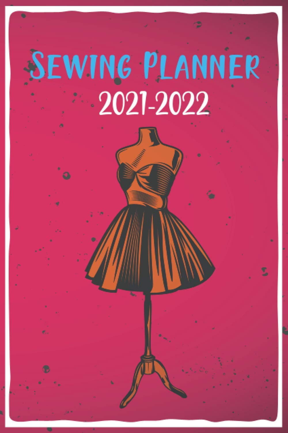 Sewing Planner 2021-2022: My Sewing project planner 2021-2022 and fashion sketchbook journal,For dressmaker tailor designer logbook to record your ... and advanced,Gift for mom and teen girls