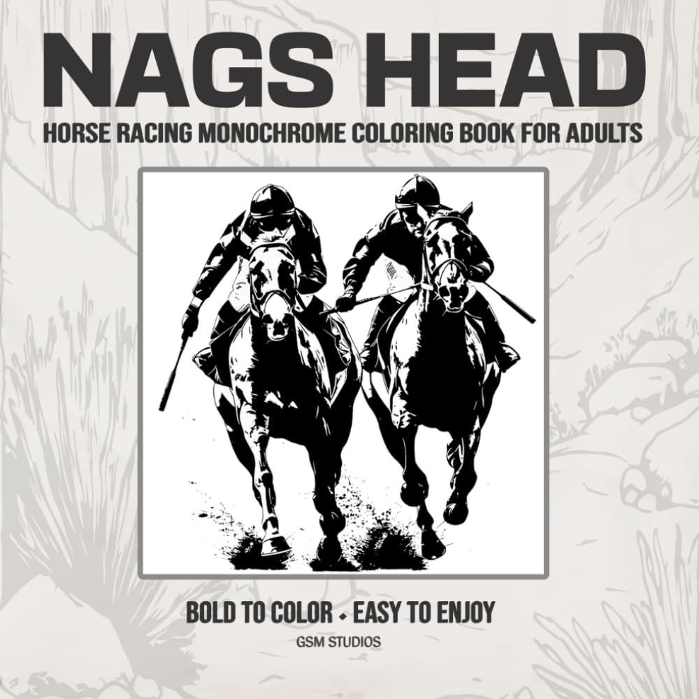NAGS HEAD Horseracing Monochrome Coloring Book For Adults: Bold to Color - Easy to Enjoy (GSM Studios Monochrome Coloring Book Collection)