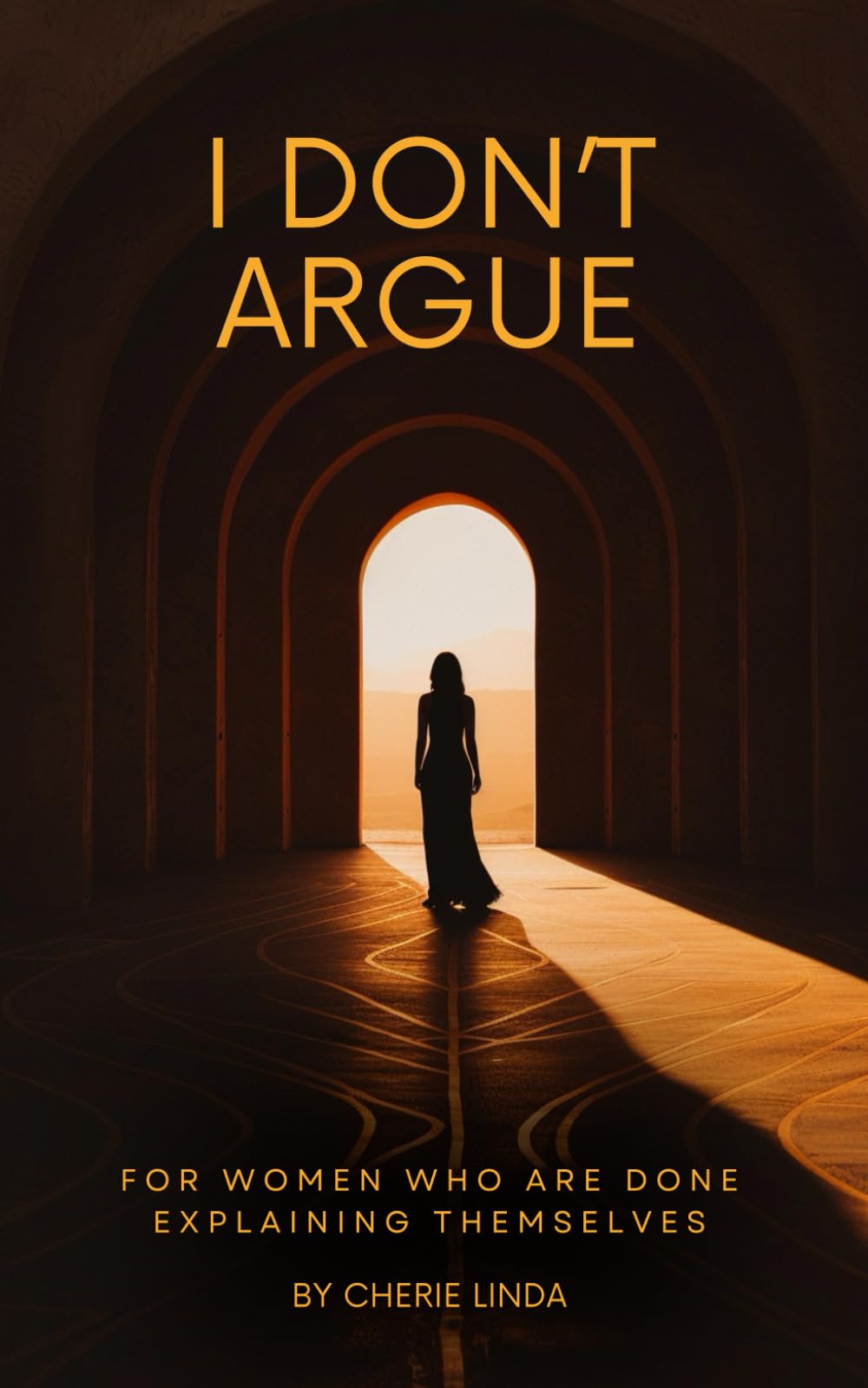 I Don't Argue: For Women Who Are Done Explaining Themselves