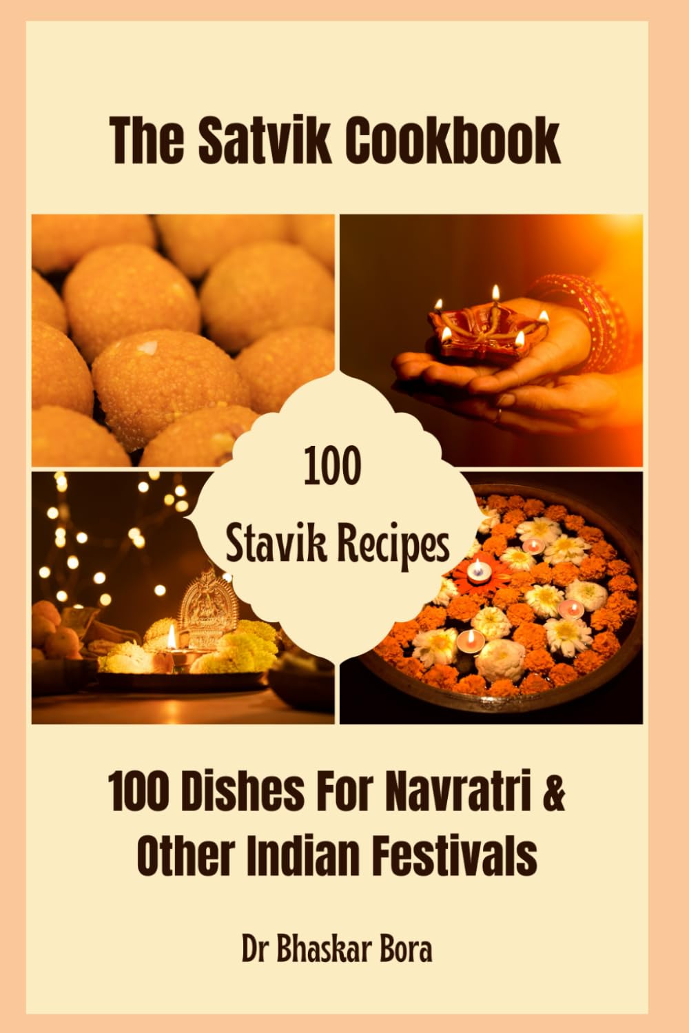 The Satvik Cookbook: 100 Dishes For Navratri & Other Indian Festivals