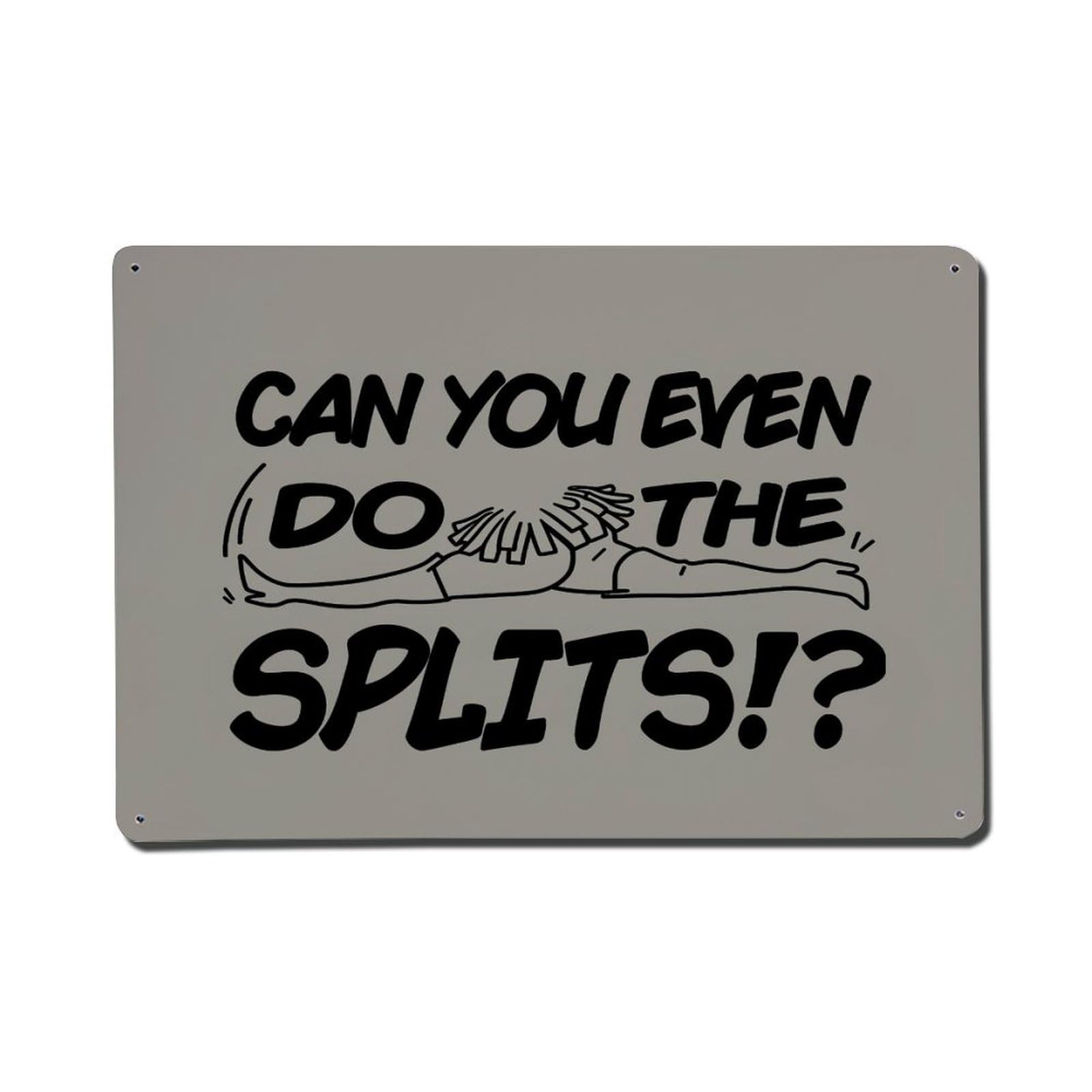 Can You Even Do The Splits Metal Tin Sign Plaque