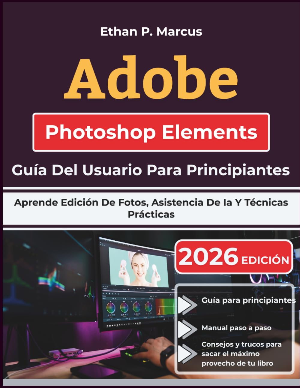 Adobe Photoshop Elements Guía Del Usuario Para Principiantes: Aprende Edición De Fotos, Asistencia De Ia Y Técnicas Prácticas