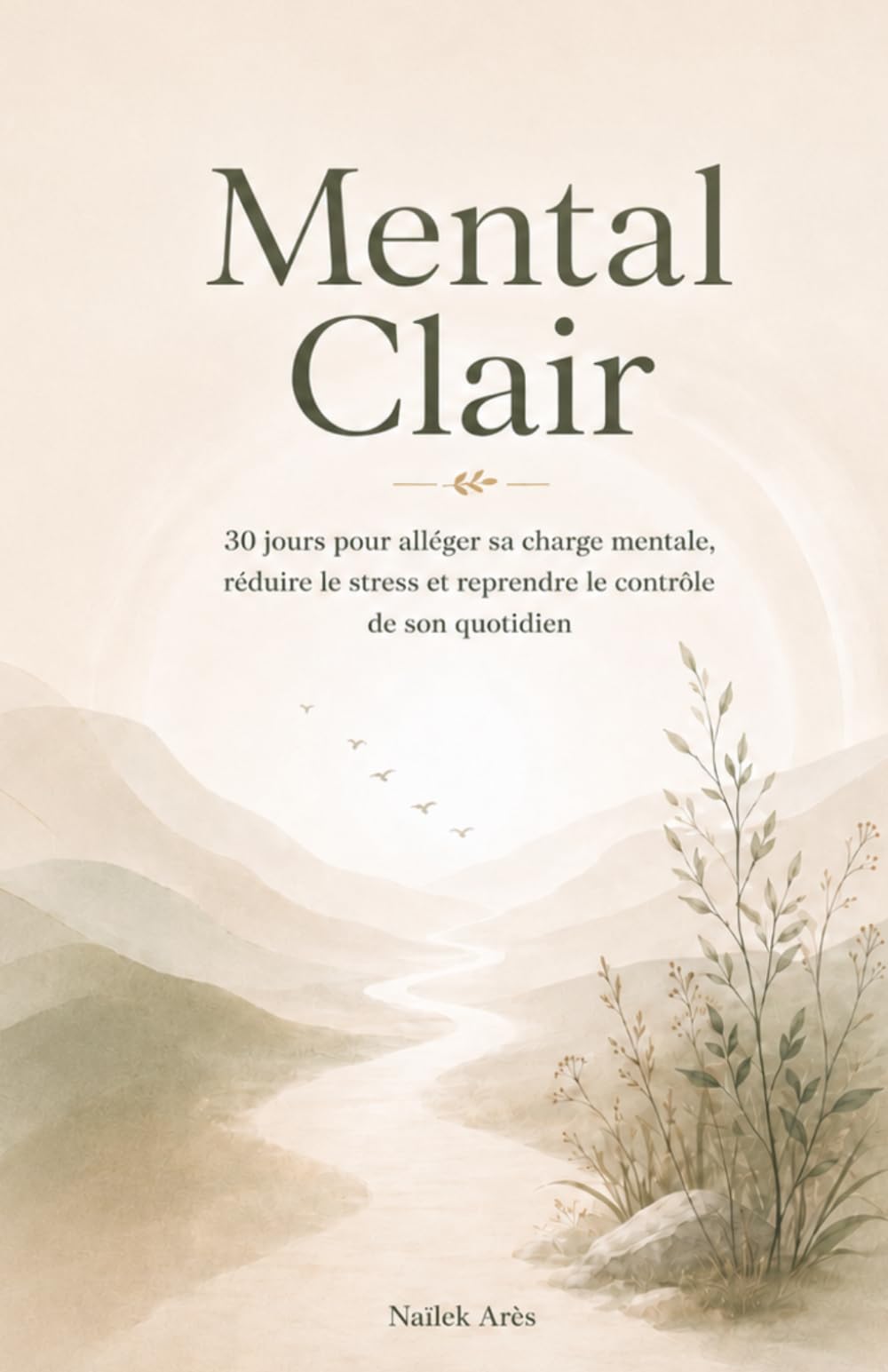 Mental Clair: 30 jours pour alléger sa charge mentale, réduire le stress et reprendre le contrôle de son quotidien