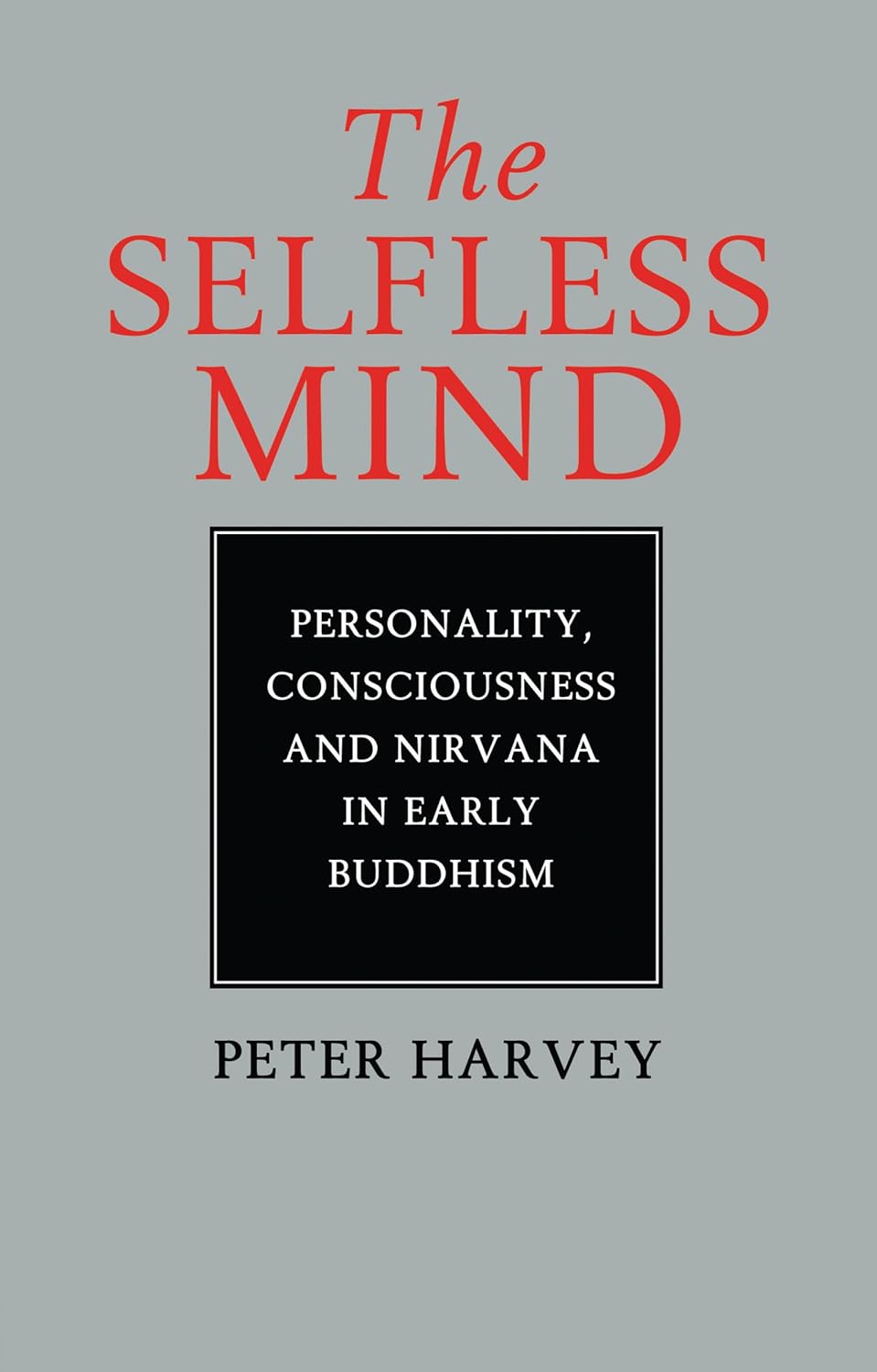 The Selfless Mind: Personality, Consciousness and Nirvana in Early Buddhism      1st Edition, Kindle Edition