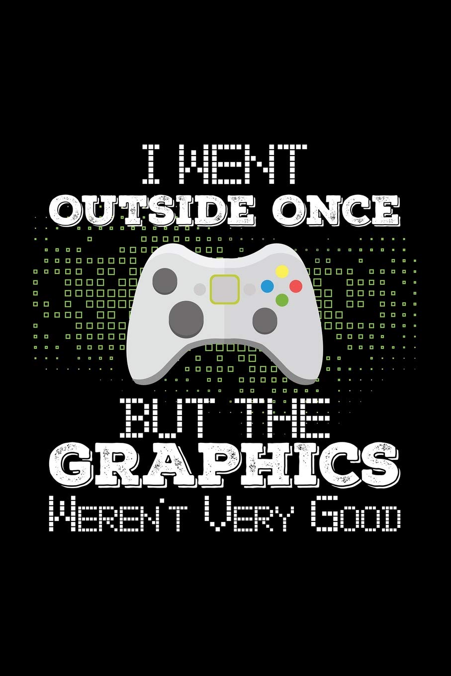 I Went Outside Once But The Graphics Weren't Very Good: Blank Paper Sketch Book - Artist Sketch Pad Journal for Sketching, Doodling, Drawing, Painting