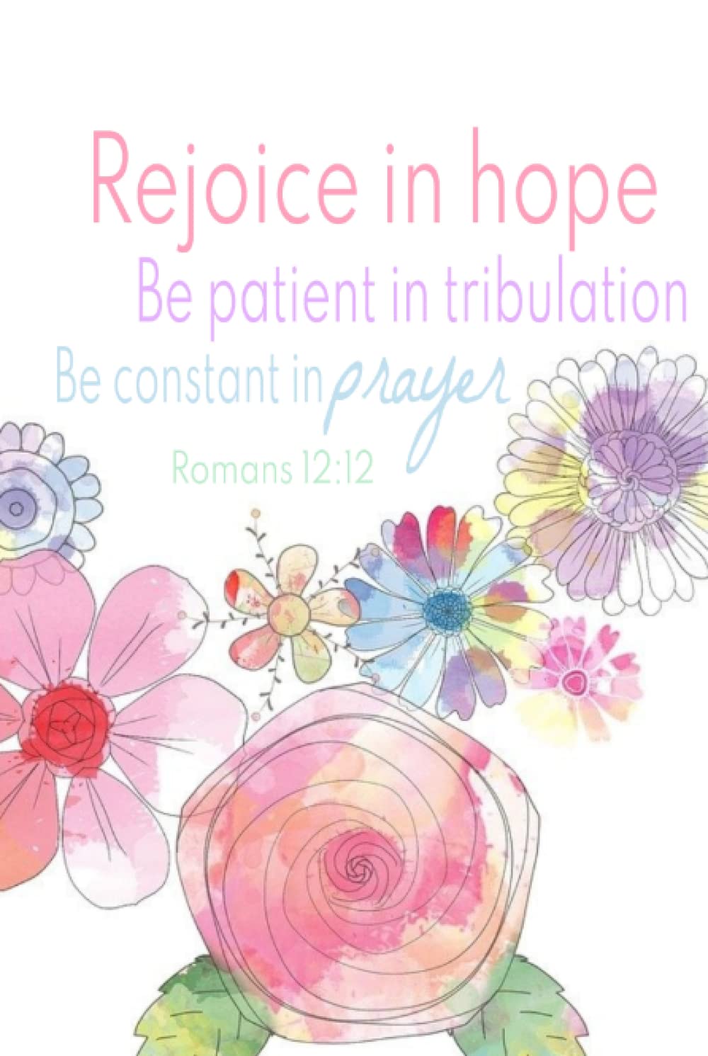 Romans 12:12 Prayer Journal: Rejoice in hope, be patient in