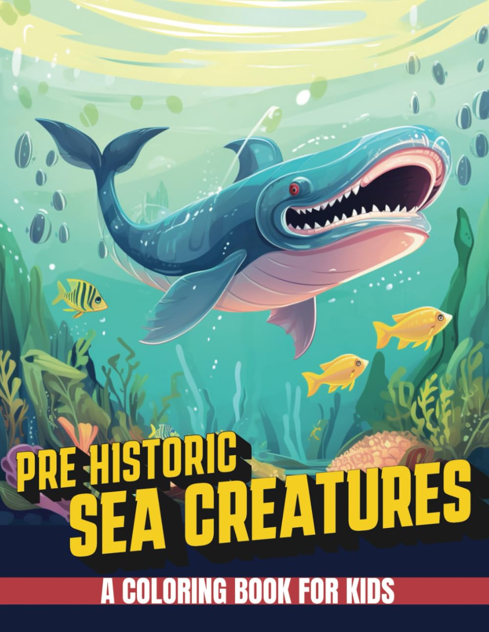 Pre Historic Sea Creatures: A Coloring Book For Kids: sea creatures, prehistoric sea creatures, sea ocean creatures