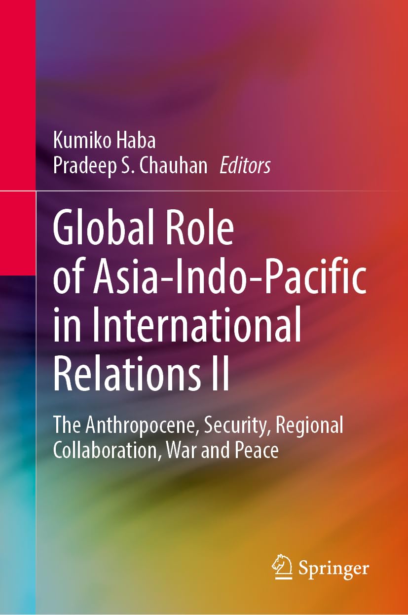 Global Role of Asia-Indo-Pacific in International Relations II: The Anthropocene, Security, Regional Collaboration, War and Peace