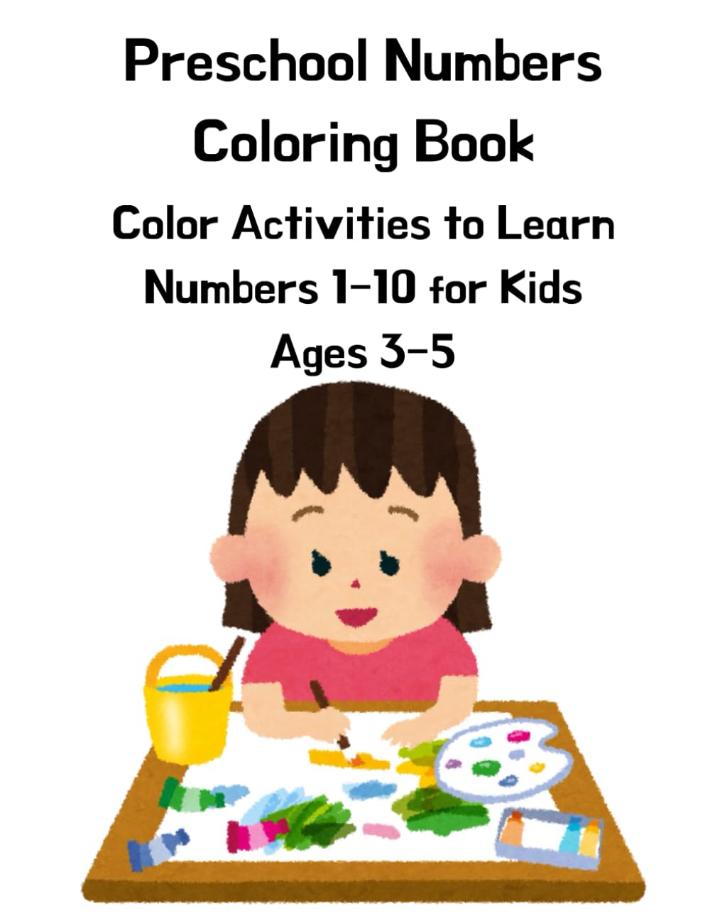 Preschool Numbers Coloring Book: Color Activities to Learn Numbers 1–10 for Kids Ages 3–5