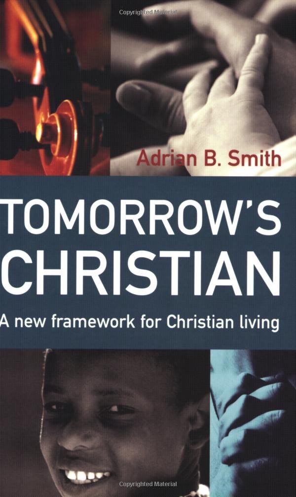 Tomorrow`s Christian: A New Framework for Christian Living