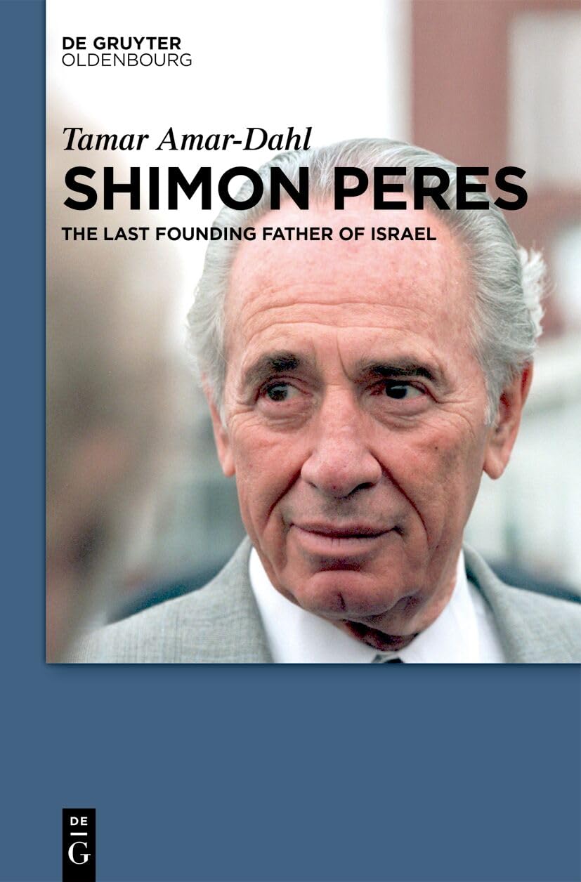 Shimon Peres: The Last Founding Father of Israel