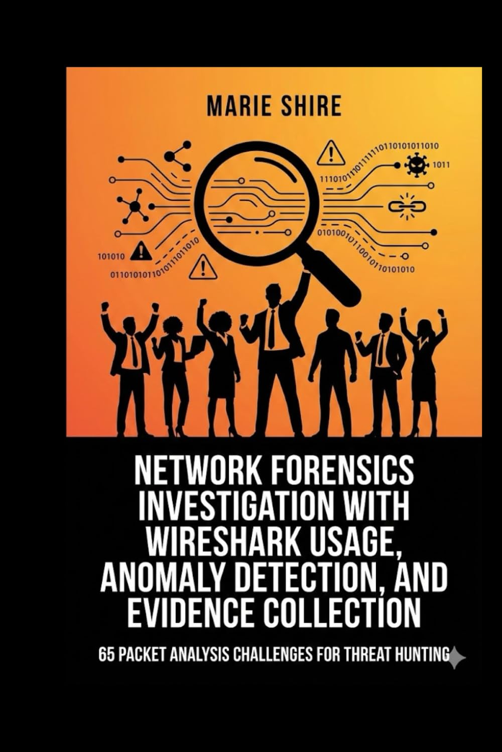Network Forensics Investigation with Wireshark Usage, Anomaly Detection, and Evidence Collection: 65 Packet Analysis Challenges for Threat Hunting