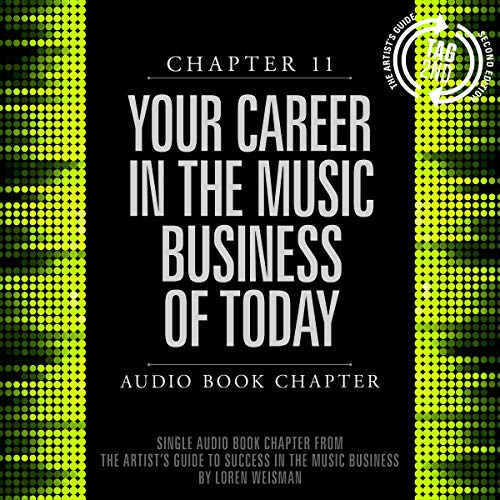 Artist's Guide to Success in the Music Business, Chapter 11: Your Career in the Music Business of Today by Loren Weisman episode artwork