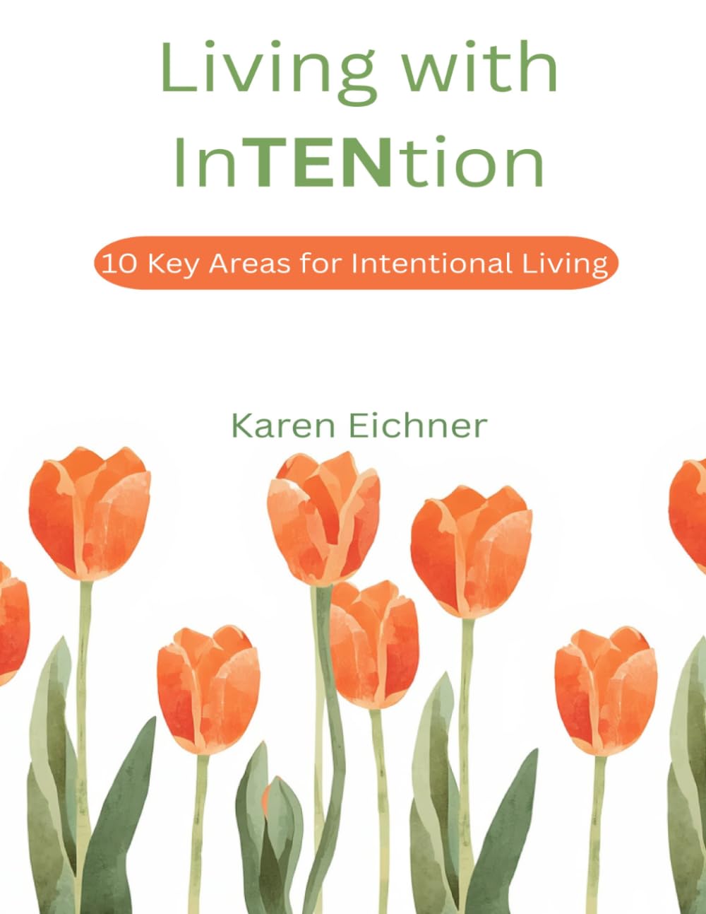 Living with InTENtion: Small Shifts. Lasting Change. 10 Key Areas of Intentional Living (The InTENtion Series)