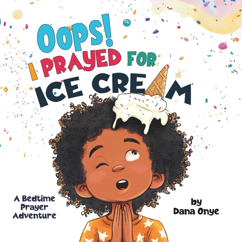 Oops! I Prayed for Ice Cream: A Rhyming Christian Bedtime Picture Book About Honest Prayers, God’s Love, and Silly Dreams