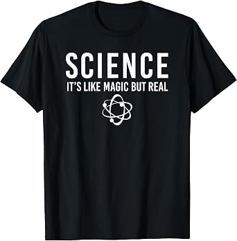 Science Its Like Magic But Real Science T-Shirt