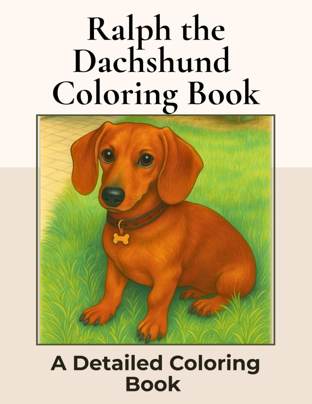 Ralph the Dachshund Coloring Book: Over 100+ Detailed Portrait Coloring Pages to Color in! A Relaxing Realistic Coloring Book for Adults. Sausage Dog Colouring (Dachshund Detailed Coloring Books)