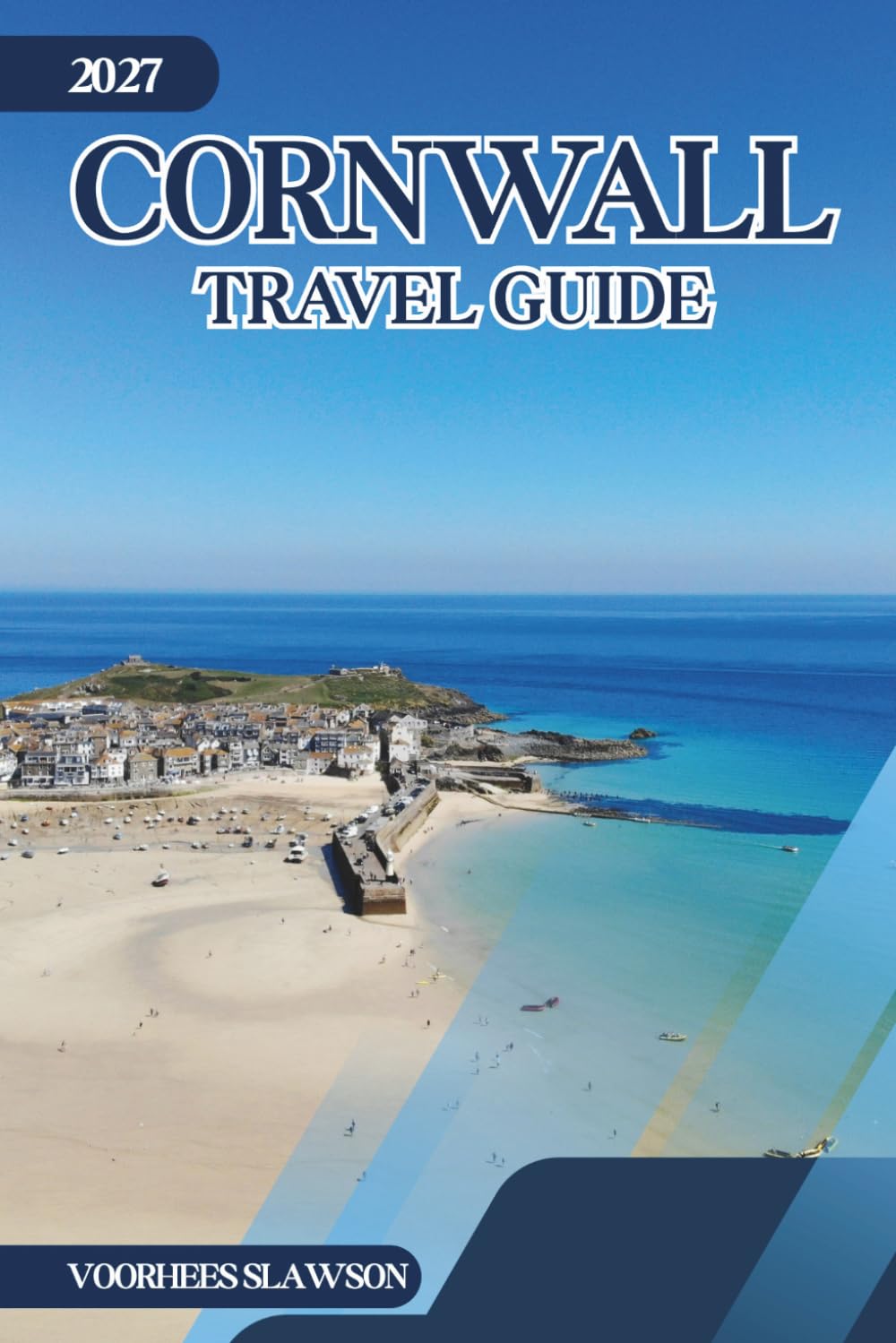 Cornwall Travel Guide 2027: Navigating the Coastline, Historic Sites, and Seaside Villages of South West England