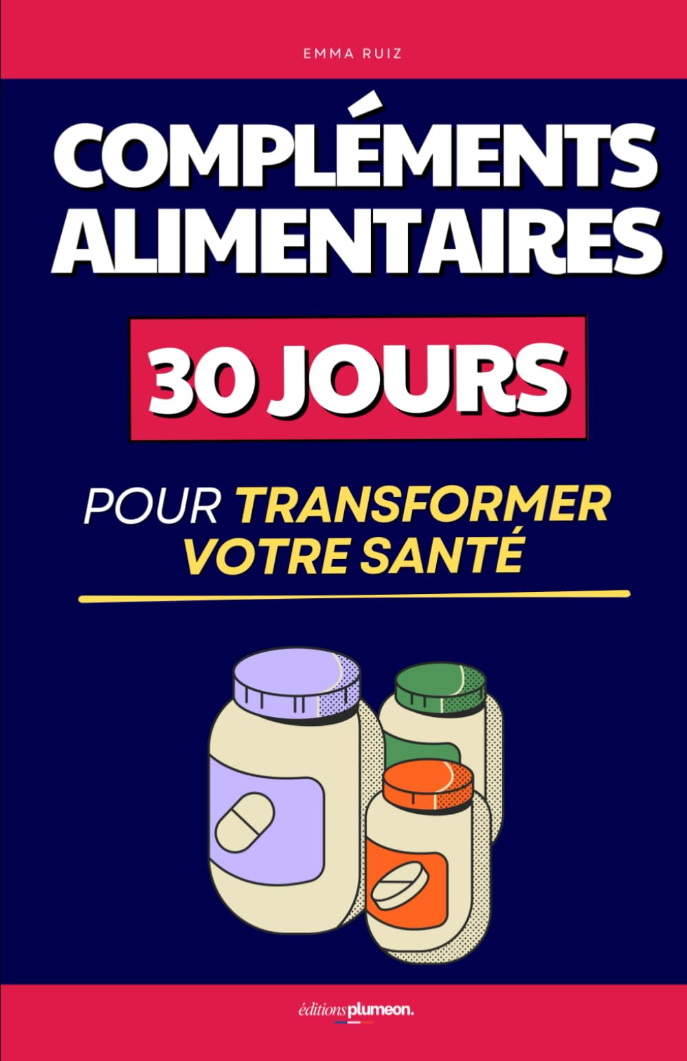 Compléments Alimentaires: 30 Jours pour Transformer votre Santé | Votre Santé Optimisée avec les Compléments Alimentaires | Complément Alimentaire et Santé Mentale