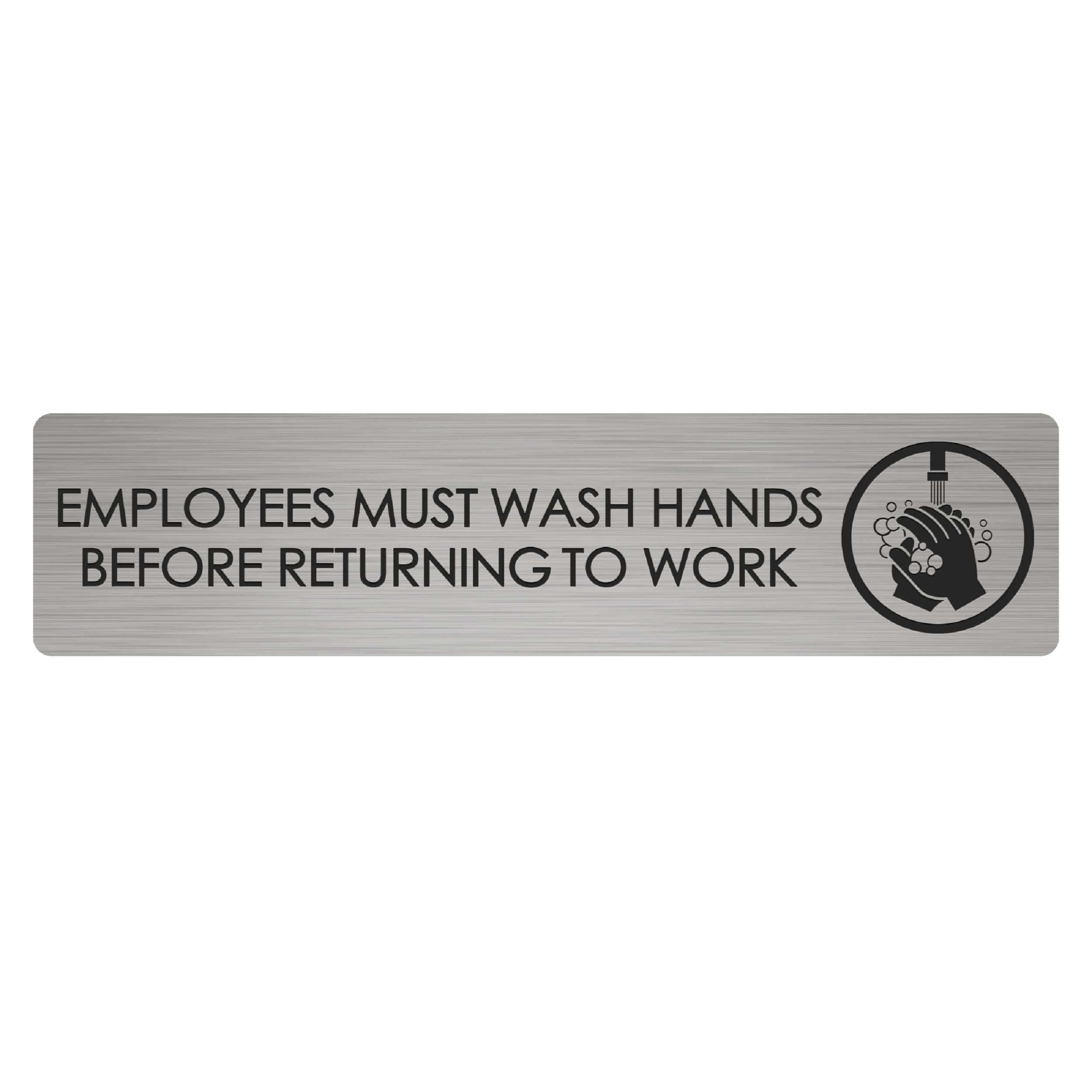 Ten Four Distributions Employees Must Wash Hands Before Returning To Work Sign Brushed Aluminum Restroom, Bathroom, Business Door/Wall Signs (Silver)