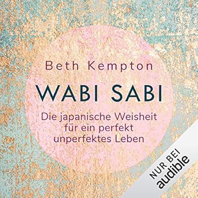 Wabi Sabi. Die japanische Weisheit f&uuml;r ein perfekt unperfektes Leben