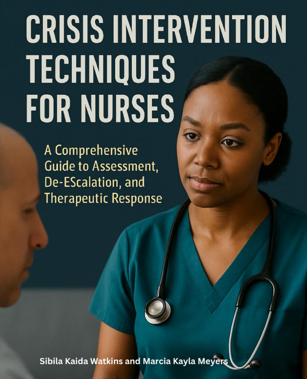 Crisis Intervention Techniques for Nurses: A Comprehensive Guide to Assessment, De-escalation, and Therapeutic Response