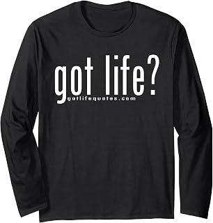 Got Life? Inspirational and Motivational Insurance Awareness Long Sleeve T-Shirt