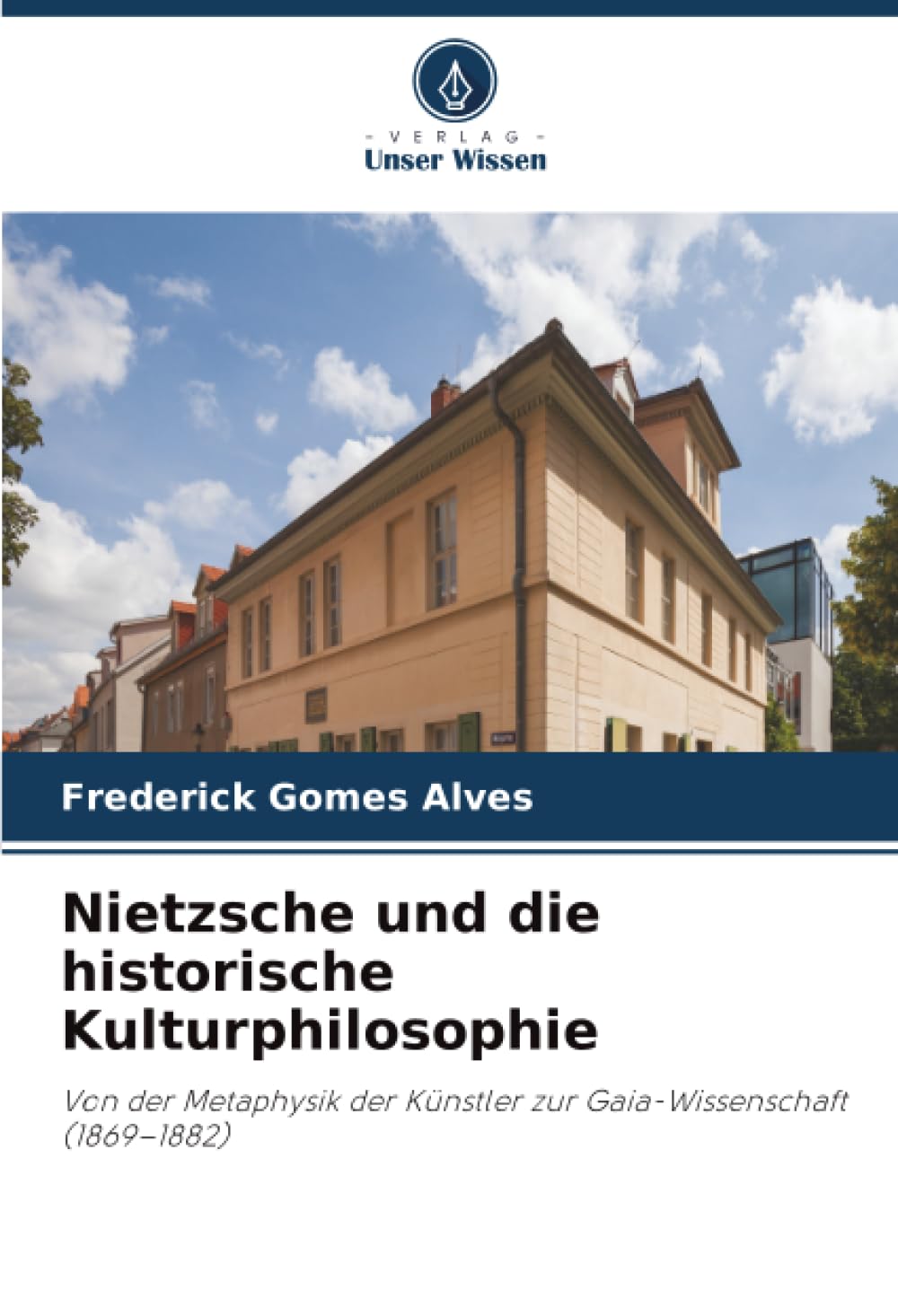 Nietzsche und die historische Kulturphilosophie: Von der Metaphysik der Künstler zur Gaia-Wissenschaft (1869-1882)