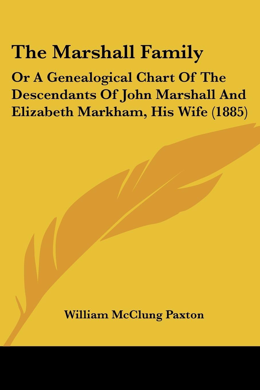Marshall Family: Or A Genealogical Chart Of The Descendants Of John Marshall And Elizabeth Markham, His Wife (1885)