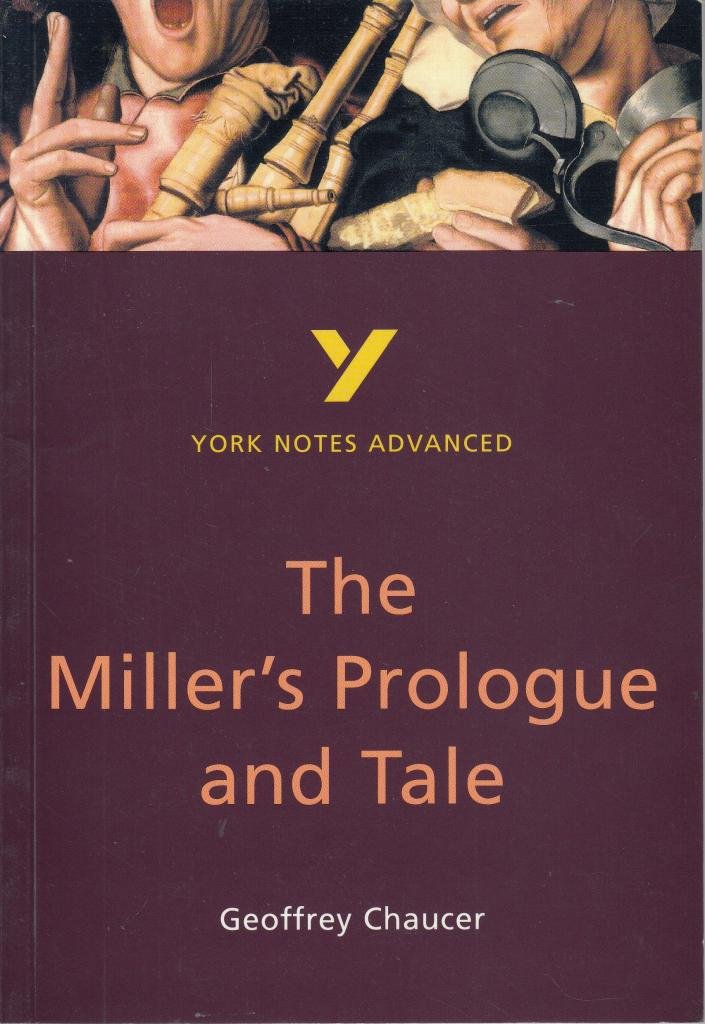 The Miller's Prologue and Tale (York Notes Advanced)-Geoffrey Chaucer,Pamela Ki