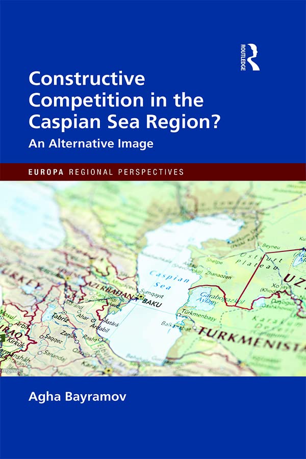 Constructive Competition in the Caspian Sea Region (Europa Regional Perspectives)