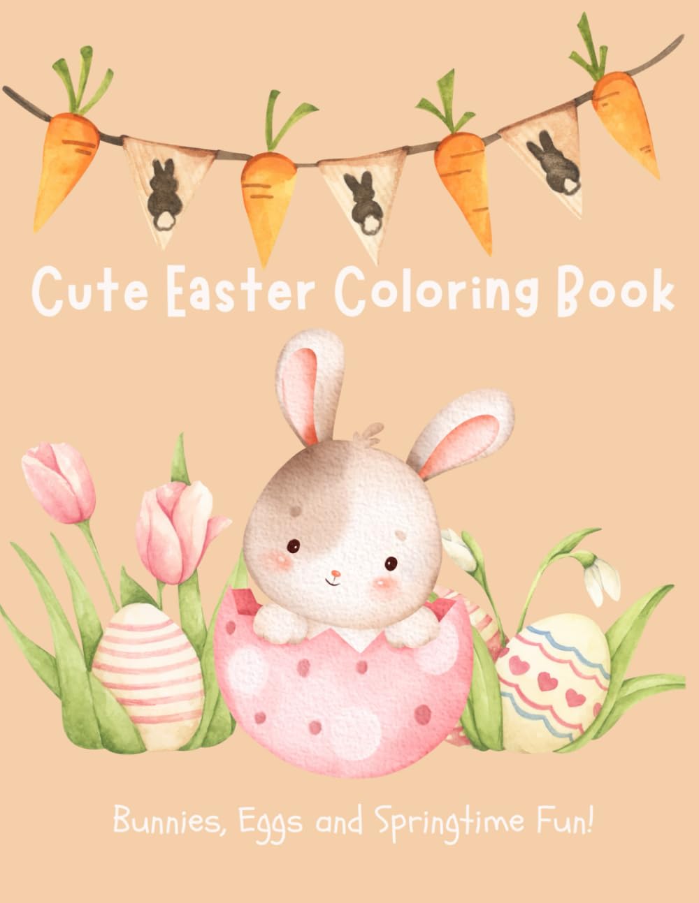 Cute Easter Coloring Book: Bunnies, Eggs, and Springtime Fun