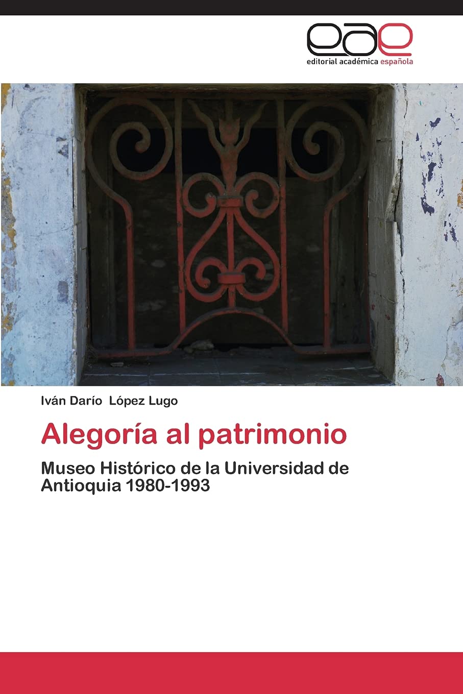 Alegoría al patrimonio: Museo Histórico de la Universidad de Antioquia 1980-1993
