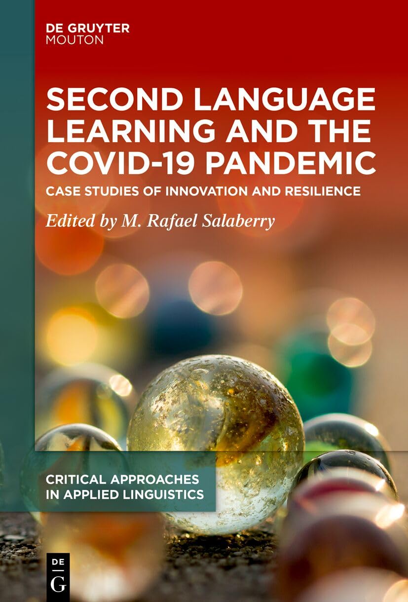 Second Language Learning and the COVID-19 Pandemic: Case Studies of Innovation and Resilience (Critical Approaches in Applied Linguistics [CRITAL], 4)