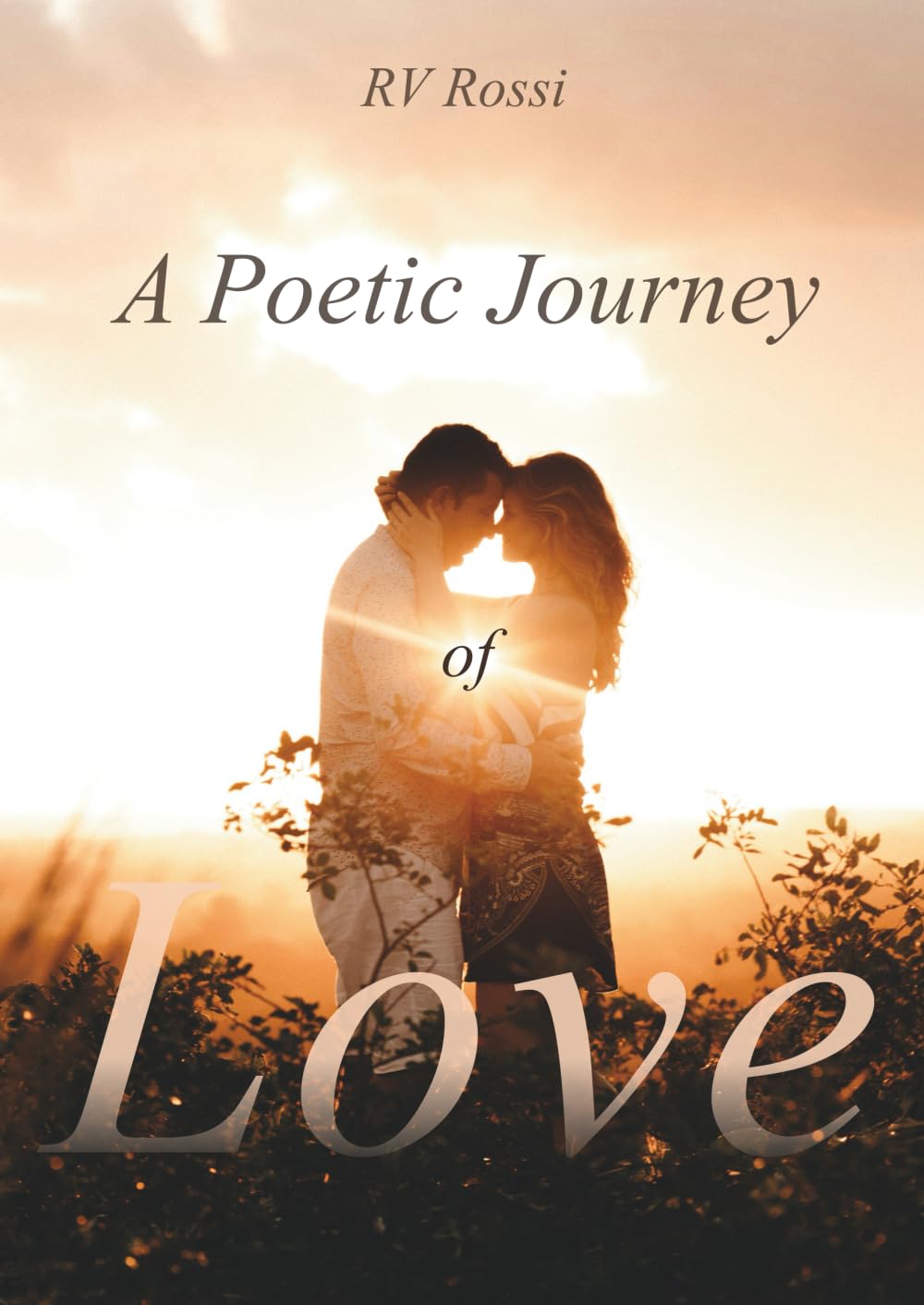 A Poetic Journey of LOVE (A Poetic Journey of Life, Love, and Loss)
