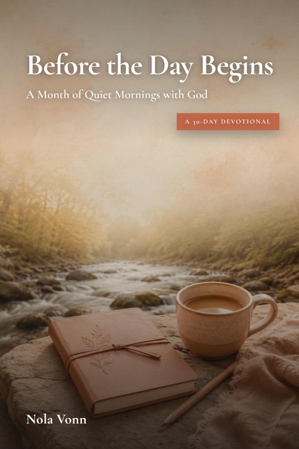 Before the Day Begins: a Month of Quiet Mornings with God
