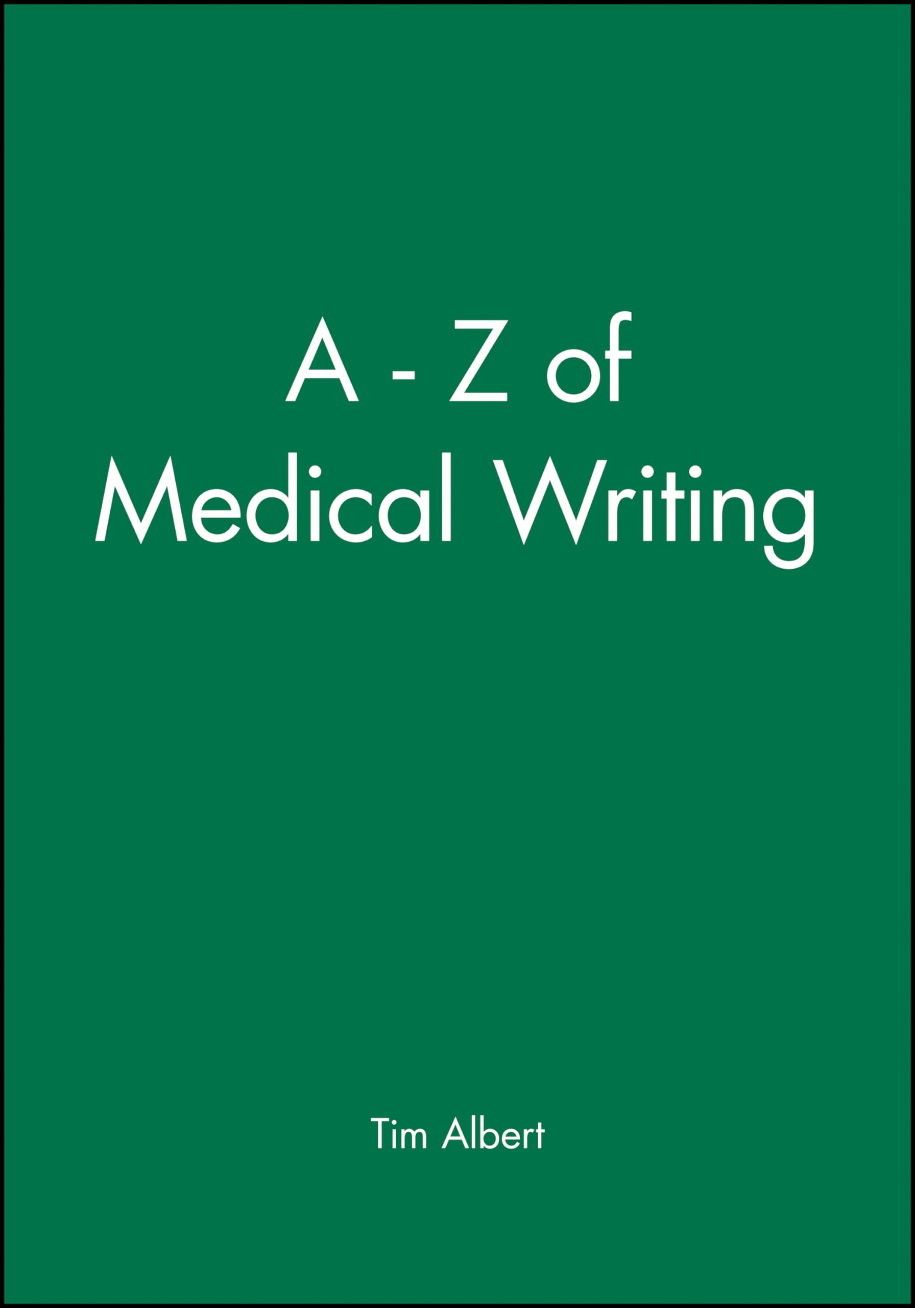 A - Z of Medical Writing by Tim Albert - 9780727914873