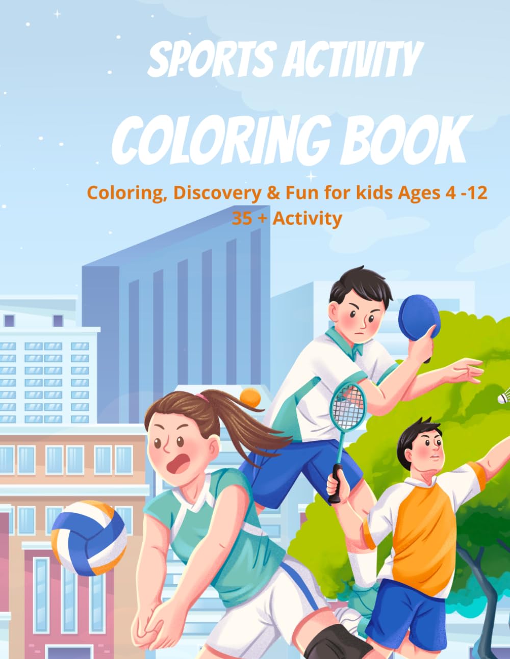 Sports Activity Coloring Book: 35 Fun Activities For Kids Ages 4 - 12 | Coloring, Learning, Discovery & Creative